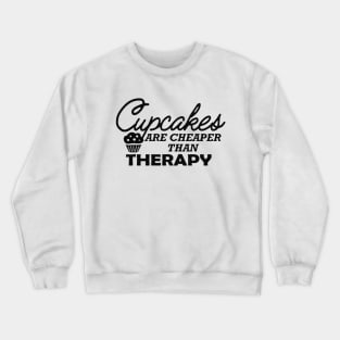 Cupcake - Cupcakes are cheaper than therapy Crewneck Sweatshirt